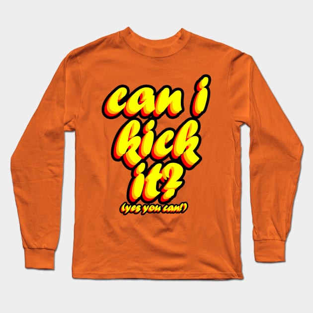 Can I Kick It? Long Sleeve T-Shirt by MeteorMerchUK